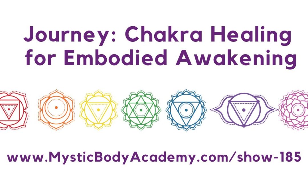 Journey: Chakra Healing for Embodied Awakening #185