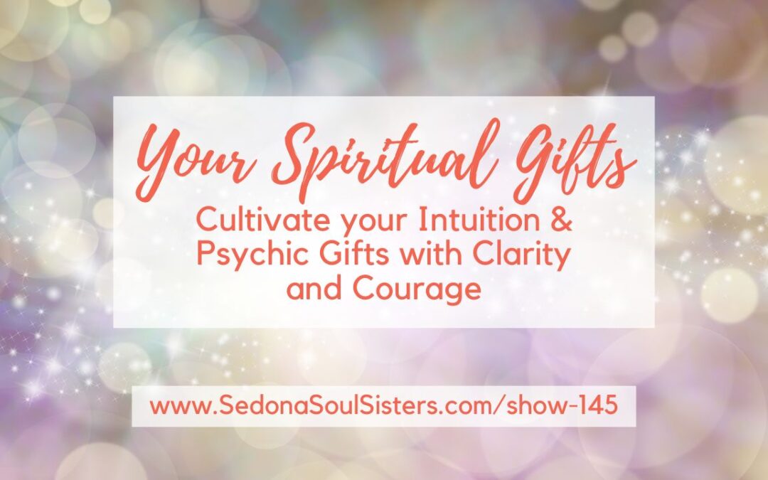 Cultivate Your Intuition & Psychic Gifts with Clarity and Courage #145