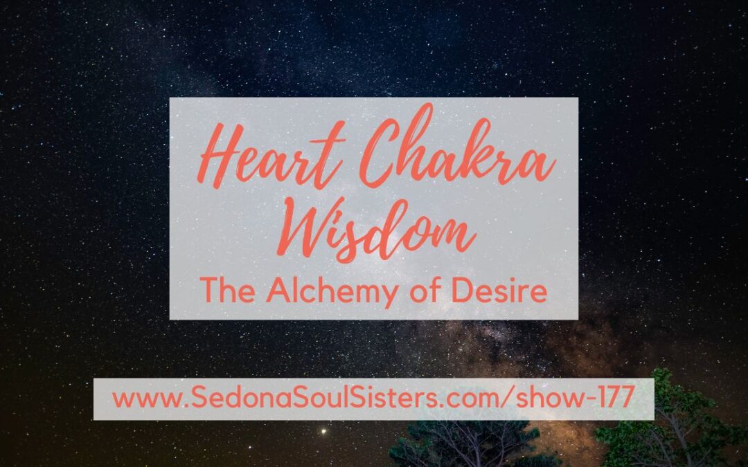 The Alchemy of Desire: Heart Chakra Wisdom #177